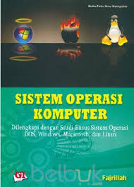 Sistem Operasi Komputer : Dilengkapi dengan Studi Kasus Sistem Operasi DOS, Windows, Macintosh, dan Linux