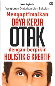 Mengoptimalkan Daya Kerja Otak dengan Berpikir Holistik & Kreatif