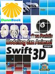 Cara praktis modeling dan animasi dengan swift 3D / Darjat