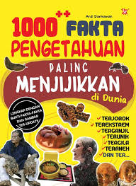 1000++ fakta pengetahuan paling menjijikkan di dunia / Ardi Darmawan