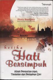 Ketika Hati Bersimpuh :  kisah pensucian hati, tauladan dan perbaikan diri / Hery Sucipto