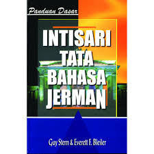 Intisari tata bahasa Jerman :  panduan dasar / Stern, Guy, Bleiler, Everett F. ; diterjemahkan oleh Jasmin N. Sitepu ; penyunting A. Heriyanti, Herman Sudrajat