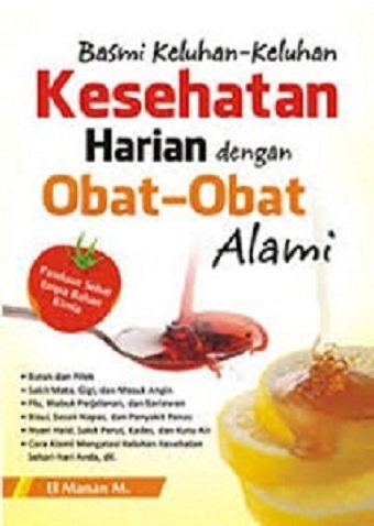 Basmi Keluhan-Keluhan Kesehatan Harian dengan Obat-Obat Alami / El Manan M.