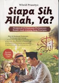 Siapa Sih Allah, Ya? : menjawab pertanyaan-pertanyaan rumit anak tentang Sang Pencipta