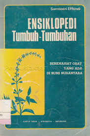 Ensiklopedi Tumbuh-Tumbuhan : Berkhasiat Obat yang Ada di Bumi Nusantara