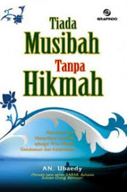 Tiada Musibah Tanpa Hikmah : memaknai dan menjadikan musibah sebagai pintu meraih kesuksesan dan keberkahan
