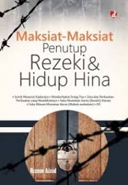Maksiat-Maksiat Penutup Rezeki dan Hidup Hina / Rizem Aizid; Editor. M. Saifullah al-Maslul