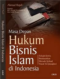 Masa Depan Hukum Bisnis Islam di Indonesia : Telaah Kritis Berdasarkan Metode Ijtihad Yusuf Al-Qaradawi