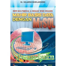 Mahir basis data dengan MySQL : Seri multimedia & desain web dinamis