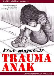 Kiat Mengatasi Trauma Anak untuk Membangun Karakter