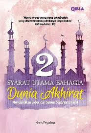 2 Syarat Utama Bahagia Dunia Akhirat :  Mengamalkan Sabar dan Syukur Sepanjang Hayat / Haris Priyatna; editor, Sukiny Dawud