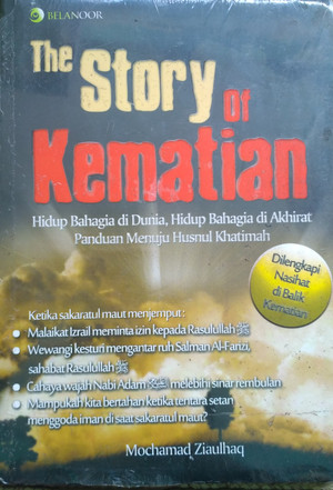 Story of Kematian :  hidup bahagia di dunia, hidup bahagia di akhirat panduan menuju husnul khatimah / Mochamad Ziaulhaq; Penyunting. Wina Faradina K