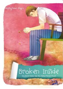 Broken inside : aku boleh retak, tapi aku takkan pernah pecah