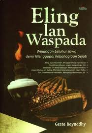 Eling Lan Waspada : Wejangan Leluhur Jawa Demi Menggapai Kebagiaan Sejati