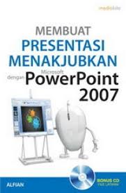 Membuat Presentasi Menakjubkan dengan PowerPoint 2007