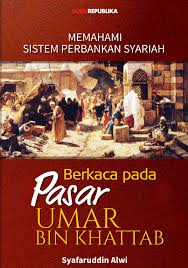 Memahami Sistem Perbankan Syariah Berkaca Pada Pasar Umar Bin Khattab