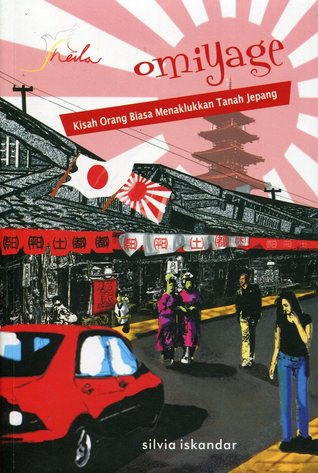 Omiyage :  Kisah Orang Biasa Menaklukkan Tanah Jepang / Silvia Iskandar; Editor. Benedicta Rini W