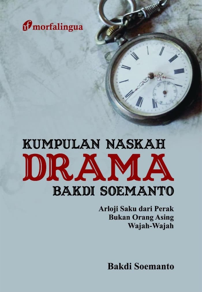 Kumpulan naskah drama Bakdi Soemanto : arloji daku dari perak; bukan orang asing; wajah-wajah