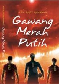 Gawang merah putih / F. X. Rudy Gunawan ; penyunting, Pratiwi Utami