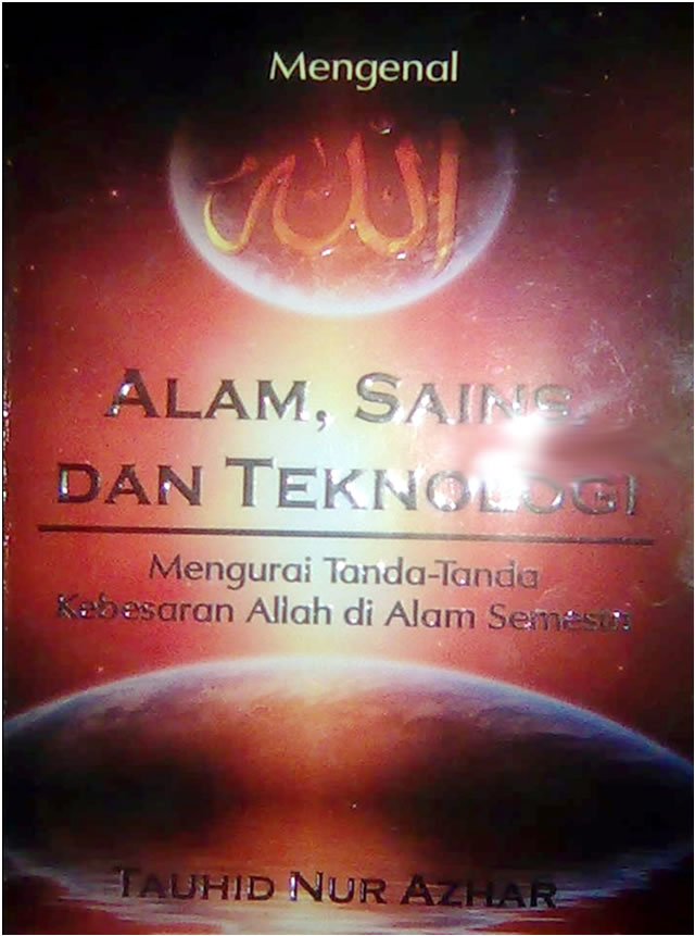 Mengenal Allah Alam, Sains, dan Teknologi : mengurai tanda-tanda kebesaran Allah di alam semesta