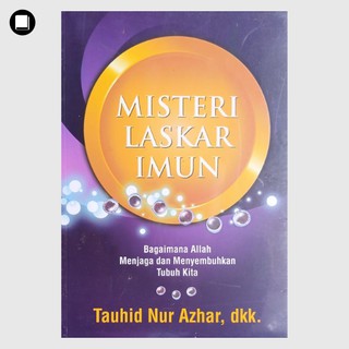 Misteri Laskar Imun : bagaimana Allah menjaga dan menyembuhkan tubuh kita