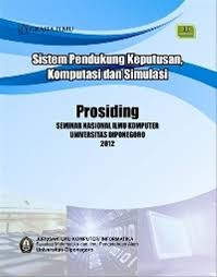 SISTEM PENDUKUNG KEPUTUSAN, KOMPUTER DAN SIMULASI :  PROSIDING SEMINAR NASIONAL ILMU KOMPUTER / Nurdin Bahtiar, MT. Helmie Arif Wibawa, M.Cs. Sukmawati Nur Endah, M.Kom. Sutikno, M.Cs.