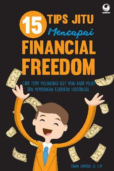 15 Tips Jitu Mencapai Financial Freedom : Cara tepat melindungi Aset yang anda miliki dan Membangun Kekayaan Substansial