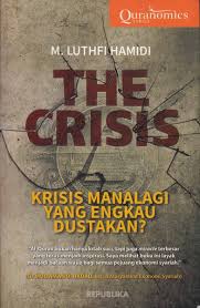 The crisis :  krisis manalagi yang engkau dustakan? / Luthfi Hamidi
