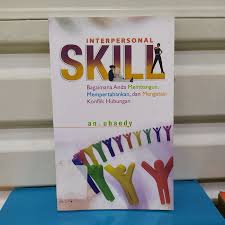 Interpersonal skill :  bagaimana Anda membangun, mempertahankan, dan mengatasi konflik hubungan / AN. Ubaedy