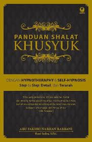 Panduan Shalat Khusyuk : dengan Hypnoytheraphy & Self-Hypnosis