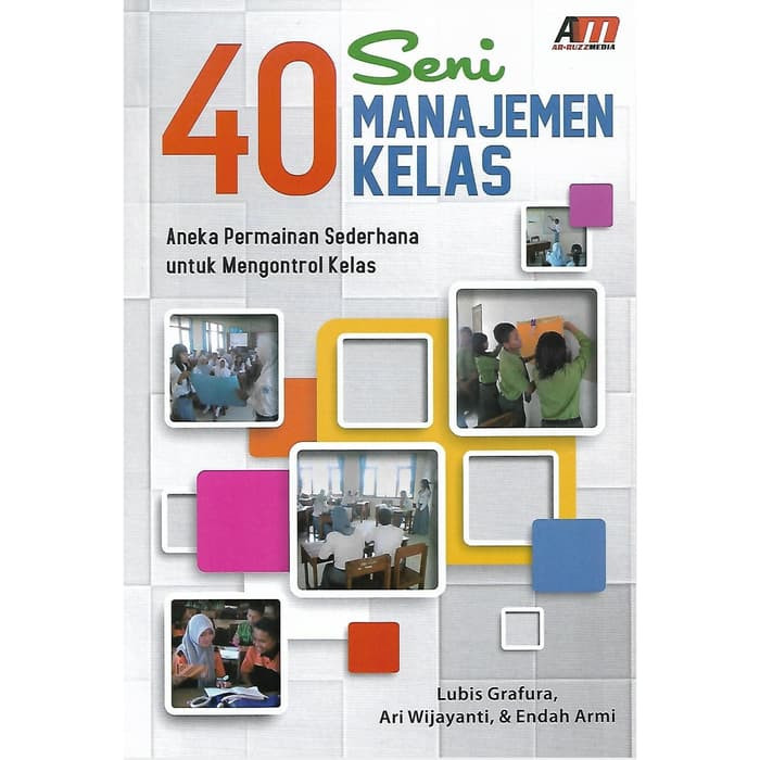 40 Seni Manajemen Kelas. Aneka Permainan Sedeharana untuk Mengontrol Kelas