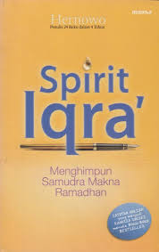 Bagaimana Memaknai Ibadah Puasa (Spirit Iqra') :  catatan harian sebulan ramadhan / Hernowo