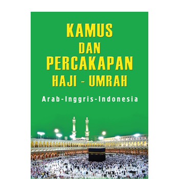 Kamus dan Percakapan Haji - Umrah : Arab - Inggris - Indonesia