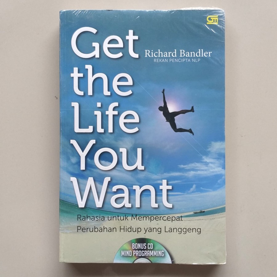 Get the life you want : Rahasia untuk mempercepat perubahan hidup yang langgeng