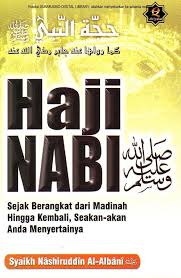 Haji Nabi SAW : sejak berangkat dari Madinah hingga kembali seakan-akan anda menyertainya