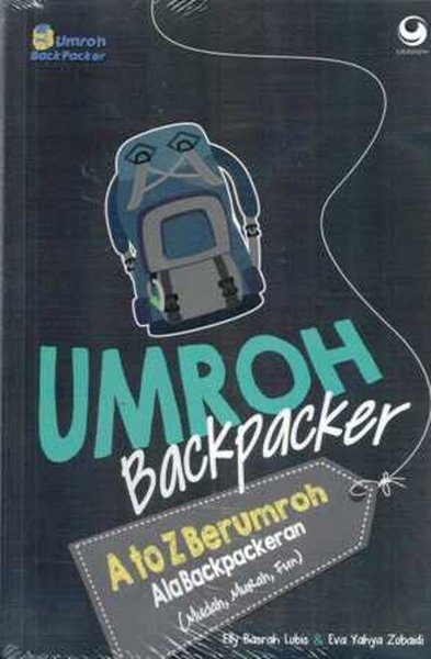 Umroh Backpacker : A to Z Berumroh Ala backpackeran (Murah, Mudah, Fun)