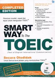 Smart Way To The TOEIC : Panduan Mudah, Cepat Dan Tepat Untuk Menguasai TOEIC
