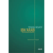 Teologi Negatif Ibn ‘Arabi : Kritik Metafisika Ketuhanan