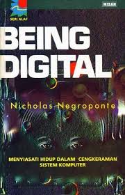 Being digital : Menyiasati hidup dalam cengkeraman sistem komputer
