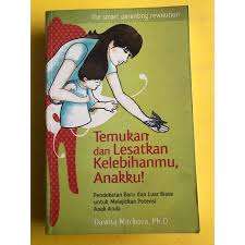 Temukan dan Lesatkan Kelebihanmu, Anakku! : Pendekatan baru dan luar biasa untuk melejitkan potensi anak anda