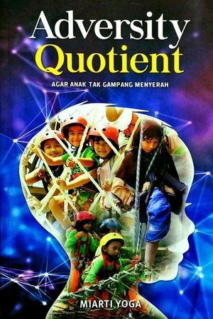 Adversity quotient : agar anak tak gampang menyerah