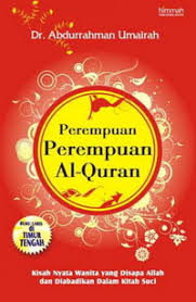 Perempuan-Perempuan Al-Quran : Kisah Nyata Wanita yang Disapa Allah dan Diabadikan dalam Kitab Suci