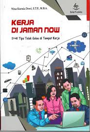 Kerja di jaman now : 11 + 41 tips tolak galau di tempat kerja