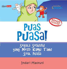 Puas Puasa! :  Segala Sesuatu yang Mesti Kamu Tahu Soal Puasa / Indari Mastuti