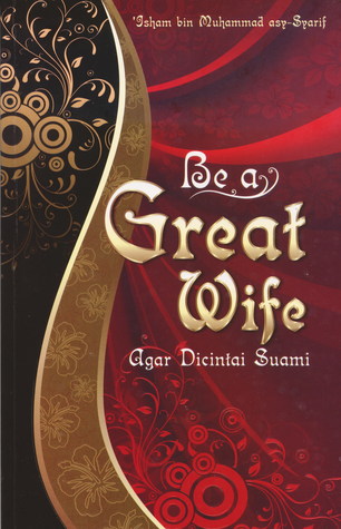 Be a Great Wife Agar Dicintai Suami / Isham Bin Muhammad