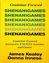 Shenanigames : grammar-focused interactive ESL/EFL activities and games