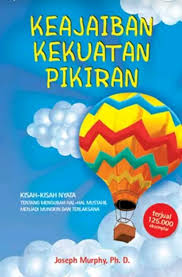 Keajaiban Kekuatan Pikiran : kisah-kisah nyata tentang mengubah hal-hal mustahil menjadi mungkin dan terlaksana