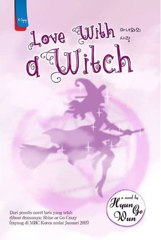 Love with a witch / penulis, Hyun Go Wun ; penerjemah, Ratna Sitta Hapsari ; penyunting, Novianita