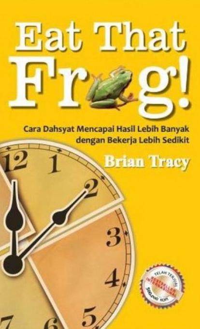 Eat That Frog : cara dahsyat mencapai hasil lebih banyak dengan bekerja lebih sedikit