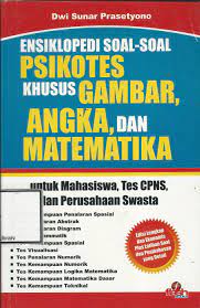 Psikotes khusus gambar, angka, dan matematika : Sebuah tuntunan lenkap memahami kerumitan psikotes khusus (Di lengkapi tes pendahuluan otodidak seputar psikotes khusus tersebut)
